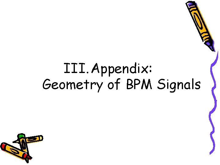 III. Appendix: Geometry of BPM Signals 