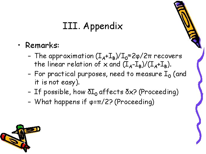 III. Appendix • Remarks: – The approximation (IA+IB)/I 0≈2φ/2π recovers the linear relation of