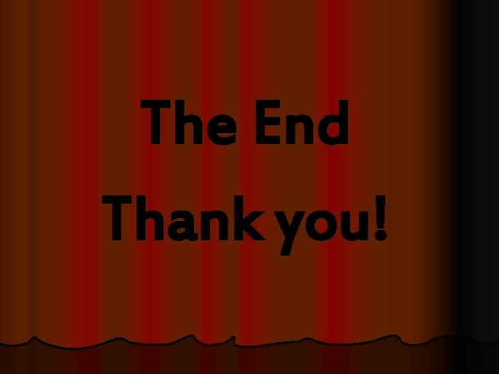 The End Thank you! 