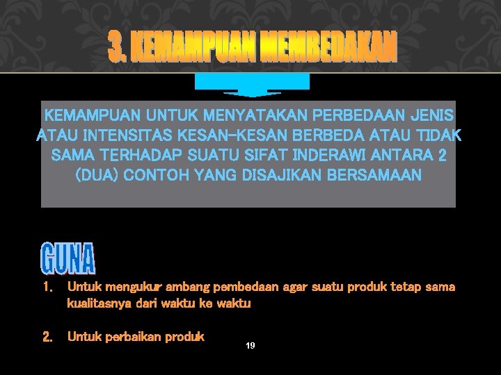 KEMAMPUAN UNTUK MENYATAKAN PERBEDAAN JENIS ATAU INTENSITAS KESAN-KESAN BERBEDA ATAU TIDAK SAMA TERHADAP SUATU