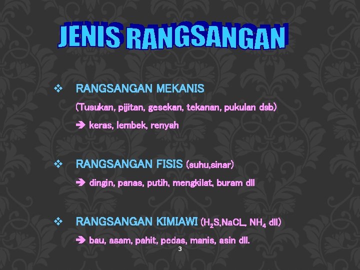 v RANGSANGAN MEKANIS (Tusukan, pijitan, gesekan, tekanan, pukulan dsb) keras, lembek, renyah v RANGSANGAN