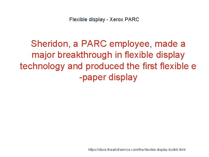 Flexible display - Xerox PARC Sheridon, a PARC employee, made a major breakthrough in