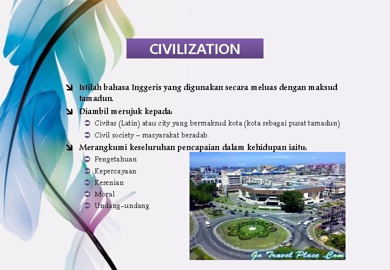CIVILIZATION î Istilah bahasa Inggeris yang digunakan secara meluas dengan maksud tamadun. î Diambil