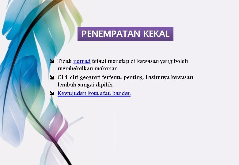 PENEMPATAN KEKAL î Tidak nomad tetapi menetap di kawasan yang boleh membekalkan makanan. î