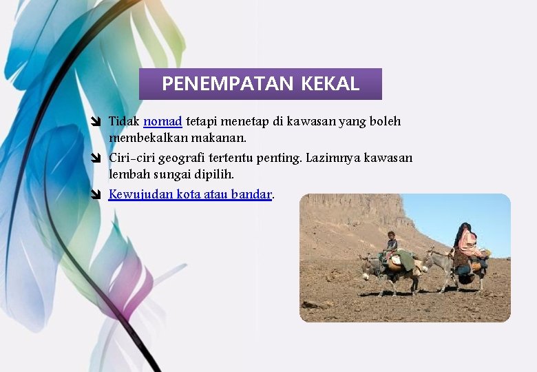 PENEMPATAN KEKAL î Tidak nomad tetapi menetap di kawasan yang boleh membekalkan makanan. î