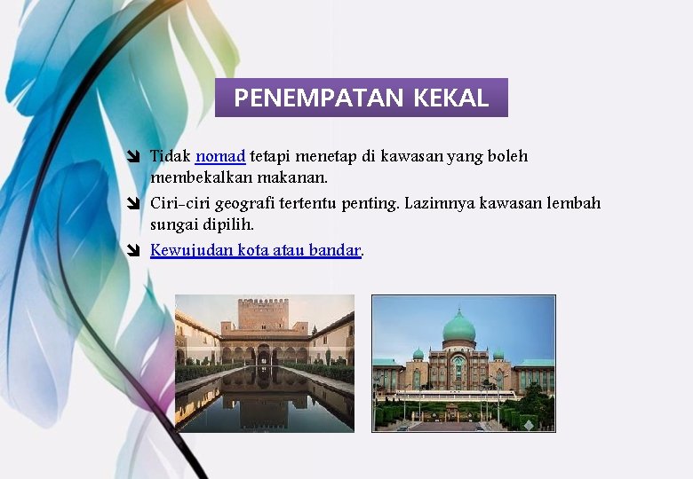 PENEMPATAN KEKAL î Tidak nomad tetapi menetap di kawasan yang boleh membekalkan makanan. î