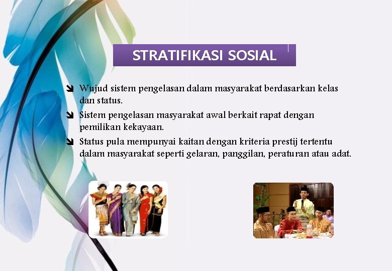 STRATIFIKASI SOSIAL î Wujud sistem pengelasan dalam masyarakat berdasarkan kelas dan status. î Sistem