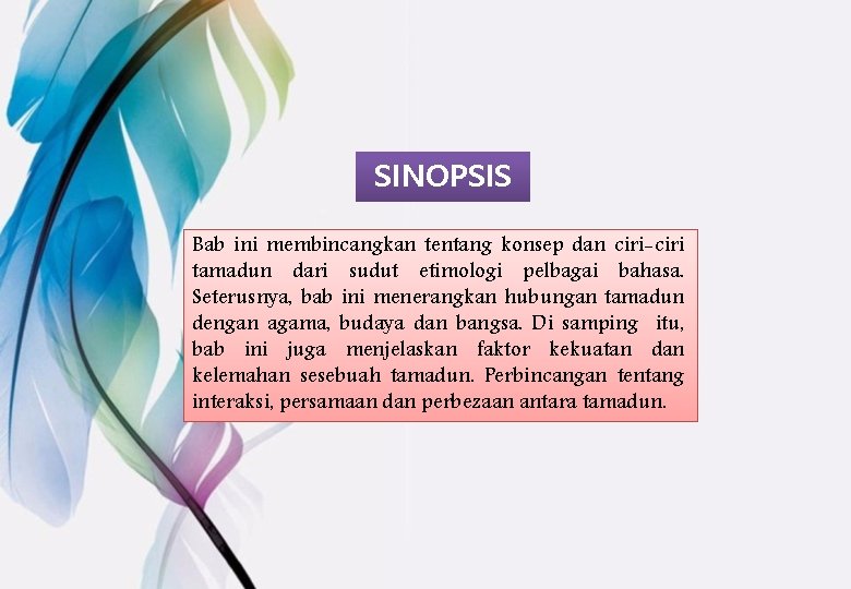 SINOPSIS Bab ini membincangkan tentang konsep dan ciri-ciri tamadun dari sudut etimologi pelbagai bahasa.