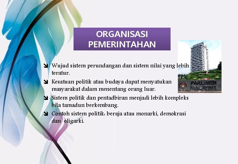 ORGANISASI PEMERINTAHAN î Wujud sistem perundangan dan sistem nilai yang lebih teratur. î Kesatuan