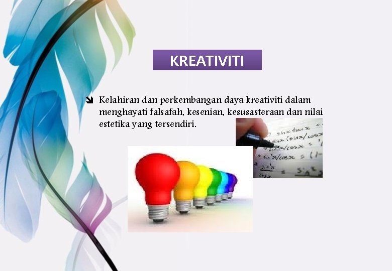 KREATIVITI î Kelahiran dan perkembangan daya kreativiti dalam menghayati falsafah, kesenian, kesusasteraan dan nilai