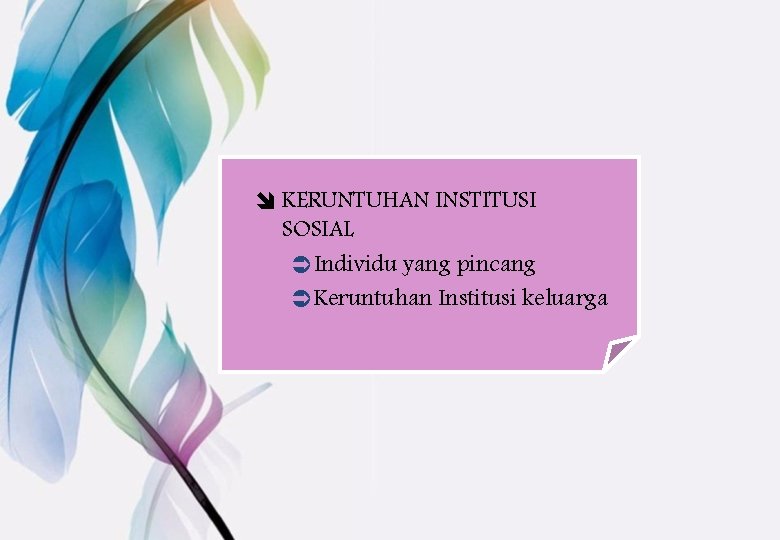 î KERUNTUHAN INSTITUSI SOSIAL ÜIndividu yang pincang ÜKeruntuhan Institusi keluarga 