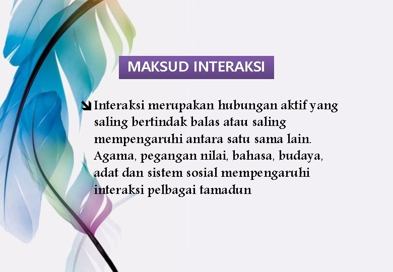 MAKSUD INTERAKSI î Interaksi merupakan hubungan aktif yang saling bertindak balas atau saling mempengaruhi