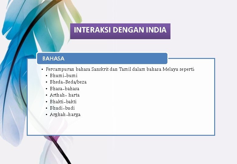 INTERAKSI DENGAN INDIA BAHASA • Percampuran bahasa Sanskrit dan Tamil dalam bahasa Melayu seperti: