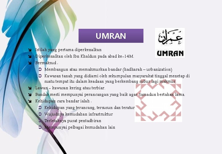 UMRAN î Istilah yang pertama diperkenalkan î Diperkenalkan oleh Ibn Khaldun pada abad ke-14