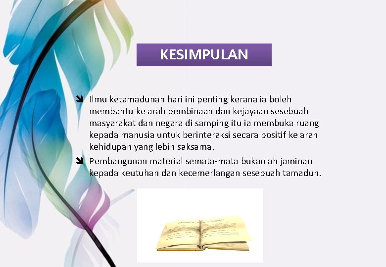 KESIMPULAN î Ilmu ketamadunan hari ini penting kerana ia boleh membantu ke arah pembinaan