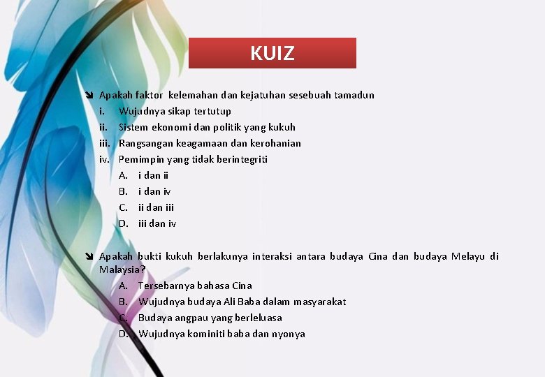 KUIZ î Apakah faktor kelemahan dan kejatuhan sesebuah tamadun i. Wujudnya sikap tertutup ii.