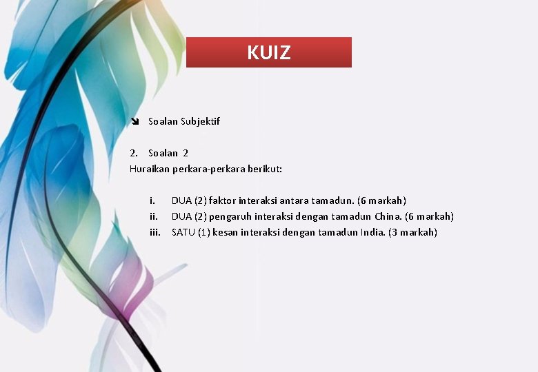 KUIZ î Soalan Subjektif 2. Soalan 2 Huraikan perkara-perkara berikut: i. DUA (2) faktor