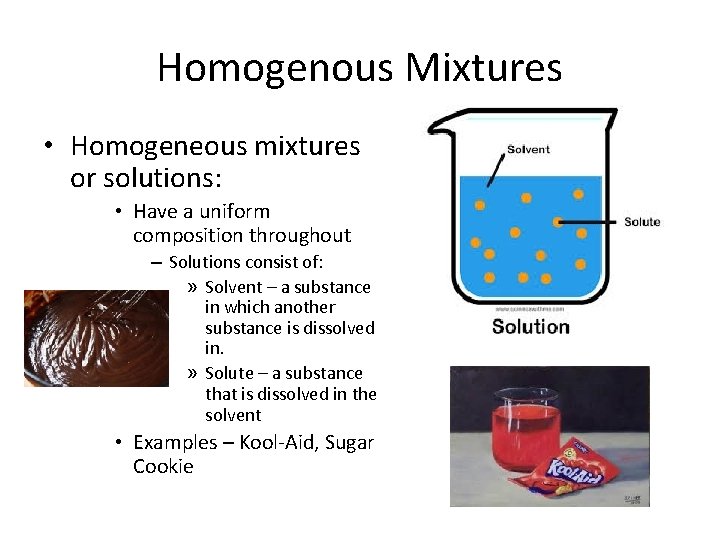 Homogenous Mixtures • Homogeneous mixtures or solutions: • Have a uniform composition throughout –