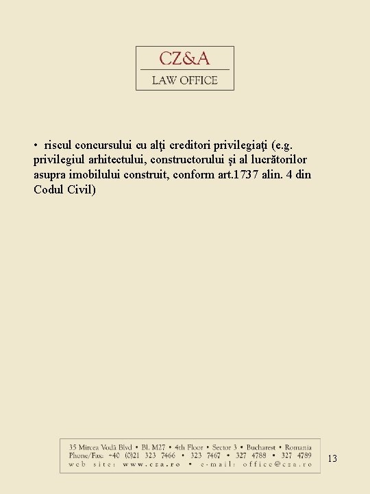  • riscul concursului cu alţi creditori privilegiaţi (e. g. privilegiul arhitectului, constructorului şi