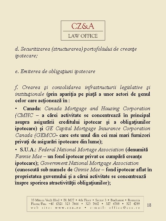 d. Securitizarea (structurarea) portofoliului de creanţe ipotecare; e. Emiterea de obligaţiuni ipotecare f. Crearea