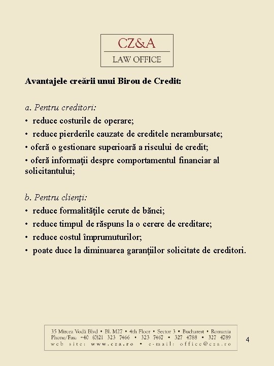 Avantajele creării unui Birou de Credit: a. Pentru creditori: • reduce costurile de operare;