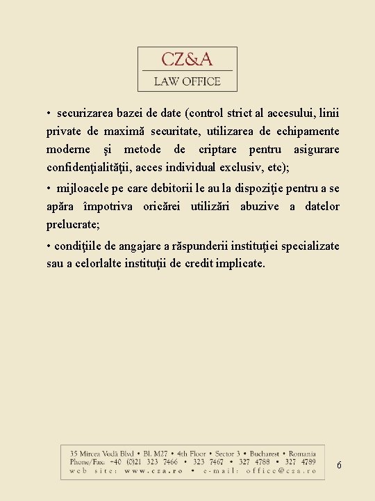  • securizarea bazei de date (control strict al accesului, linii private de maximă
