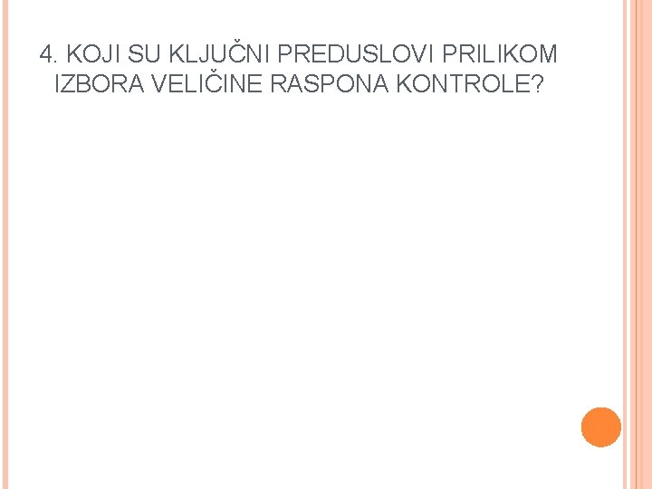 4. KOJI SU KLJUČNI PREDUSLOVI PRILIKOM IZBORA VELIČINE RASPONA KONTROLE? 