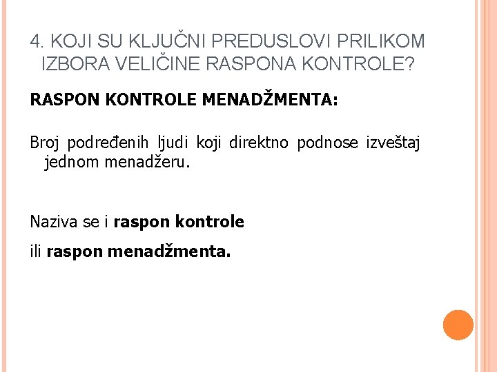 4. KOJI SU KLJUČNI PREDUSLOVI PRILIKOM IZBORA VELIČINE RASPONA KONTROLE? RASPON KONTROLE MENADŽMENTA: Broj