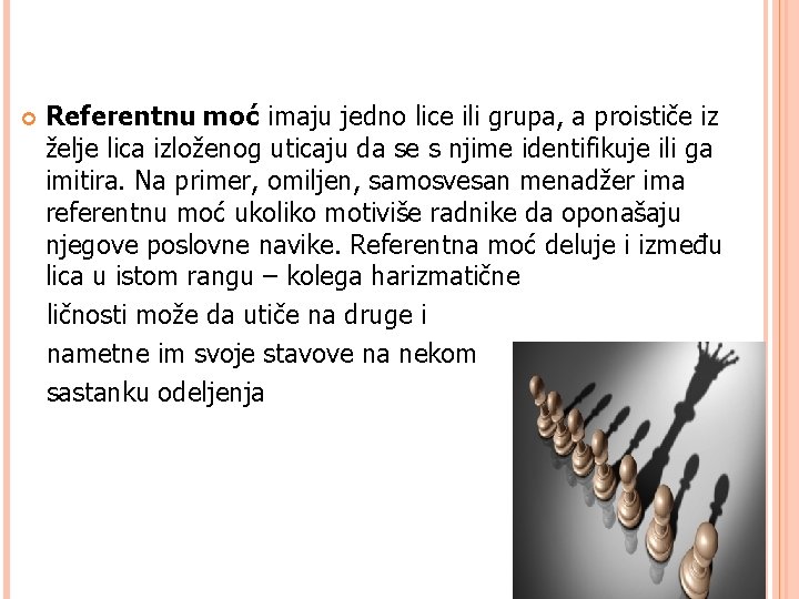  Referentnu moć imaju jedno lice ili grupa, a proističe iz želje lica izloženog