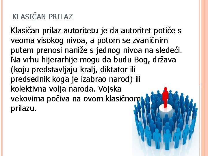 KLASIČAN PRILAZ Klasičan prilaz autoritetu je da autoritet potiče s veoma visokog nivoa, a