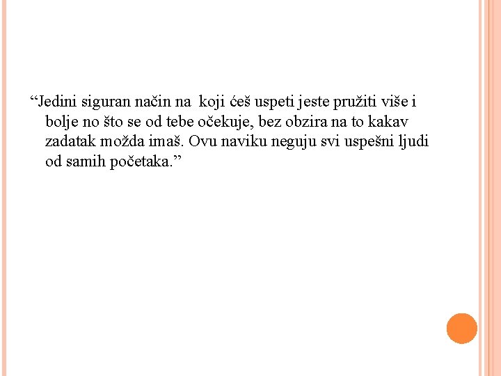 “Jedini siguran način na koji ćeš uspeti jeste pružiti više i bolje no što