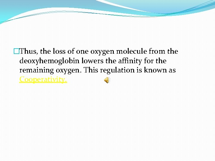 �Thus, the loss of one oxygen molecule from the deoxyhemoglobin lowers the affinity for
