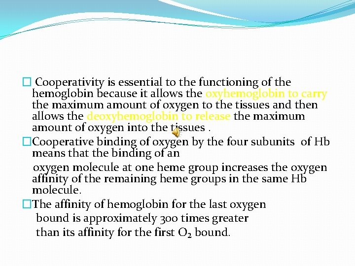 � Cooperativity is essential to the functioning of the hemoglobin because it allows the