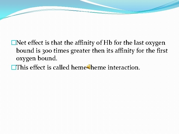 �Net effect is that the affinity of Hb for the last oxygen bound is