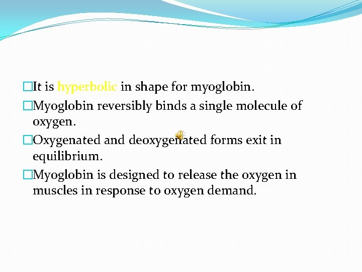 �It is hyperbolic in shape for myoglobin. �Myoglobin reversibly binds a single molecule of