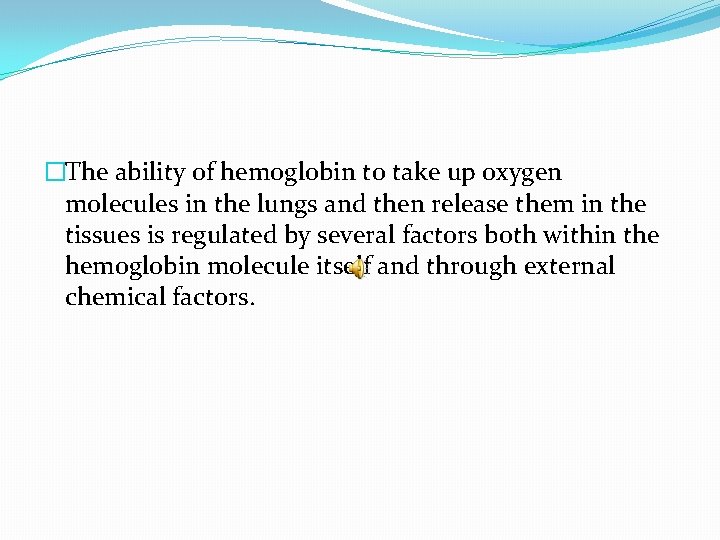 �The ability of hemoglobin to take up oxygen molecules in the lungs and then