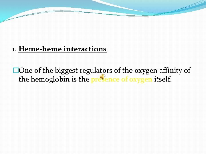 1. Heme-heme interactions �One of the biggest regulators of the oxygen affinity of the