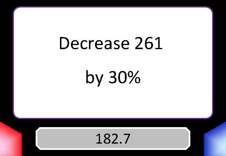 Decrease 261 by 30% Answer 182. 7 