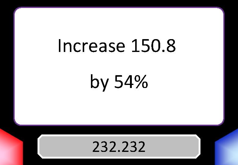 Increase 150. 8 by 54% 232 Answer 