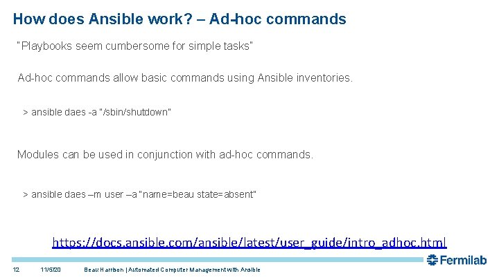 How does Ansible work? – Ad-hoc commands “Playbooks seem cumbersome for simple tasks” Ad-hoc How does Ansible work? – Ad-hoc commands “Playbooks seem cumbersome for simple tasks” Ad-hoc