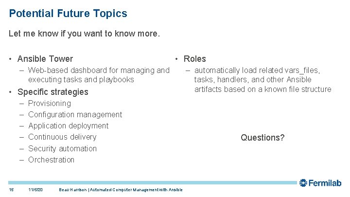 Potential Future Topics Let me know if you want to know more. • Ansible Potential Future Topics Let me know if you want to know more. • Ansible