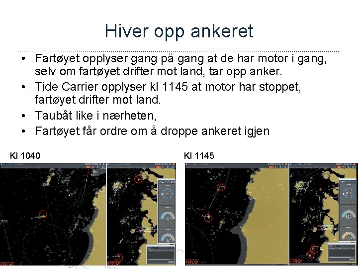 Hiver opp ankeret • Fartøyet opplyser gang på gang at de har motor i