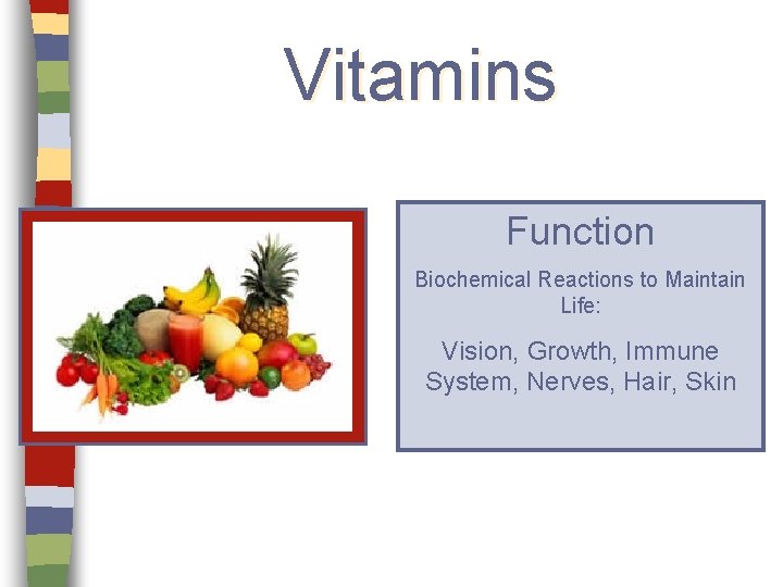 Vitamins Function Biochemical Reactions to Maintain Life: Vision, Growth, Immune System, Nerves, Hair, Skin