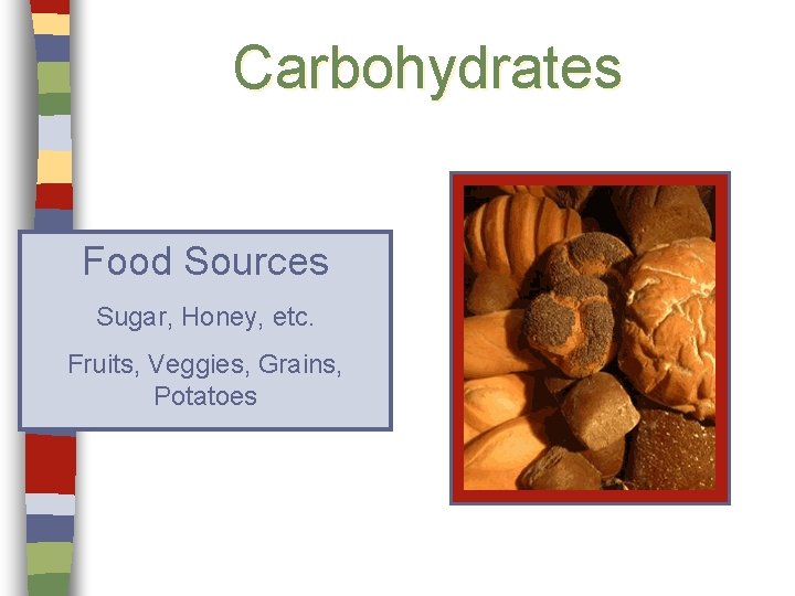 Carbohydrates Food Sources Sugar, Honey, etc. Fruits, Veggies, Grains, Potatoes 