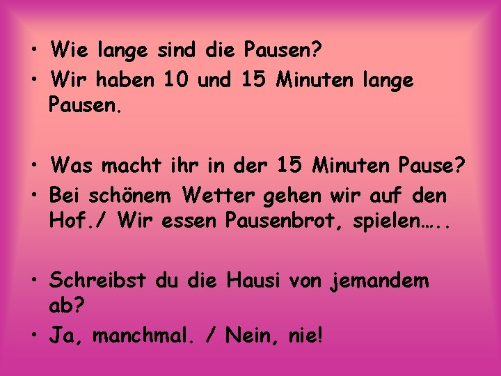  • Wie lange sind die Pausen? • Wir haben 10 und 15 Minuten