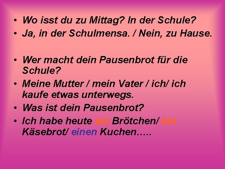  • Wo isst du zu Mittag? In der Schule? • Ja, in der