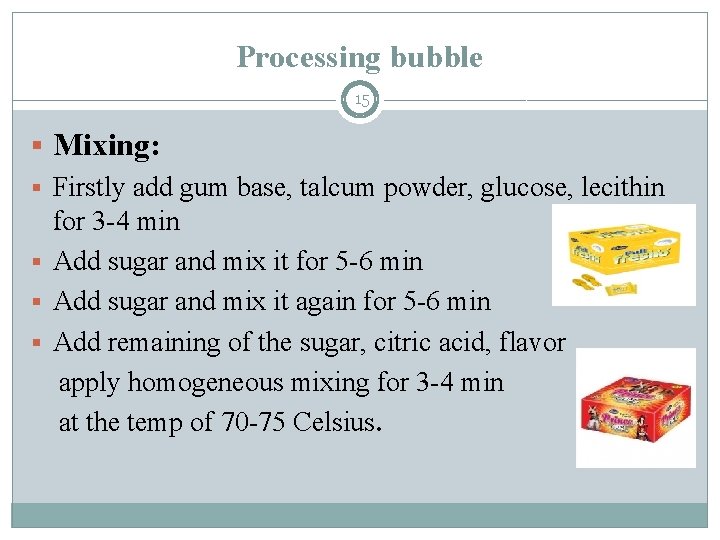 Processing bubble 15 § Mixing: § Firstly add gum base, talcum powder, glucose, lecithin