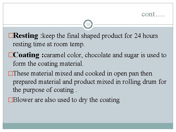 cont…. 19 �Resting : keep the final shaped product for 24 hours resting time