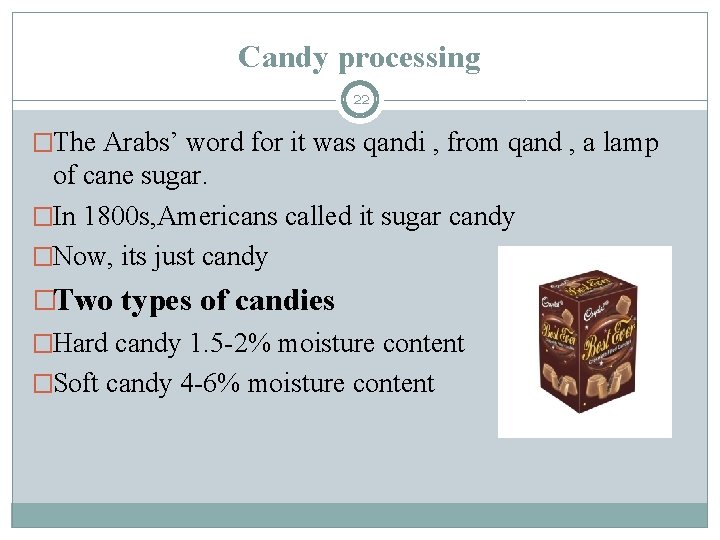 Candy processing 22 �The Arabs’ word for it was qandi , from qand ,