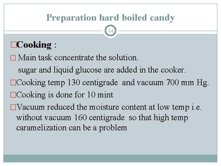 Preparation hard boiled candy 24 �Cooking : � Main task concentrate the solution. sugar